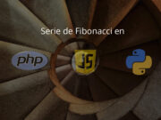 Serie de Fibonacci en PHP, Javascript y Python Serie de Fibonacci en PHP, Javascript y Python