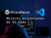 Mejores extensiones de VS Code para desarrolladores WordPress Mejores extensiones de VS Code para desarrolladores WordPress