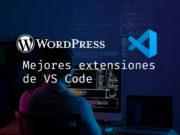Mejores extensiones de VS Code para desarrolladores WordPress Mejores extensiones de VS Code para desarrolladores WordPress