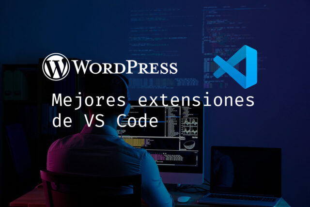 Mejores extensiones de VS Code para desarrolladores WordPress